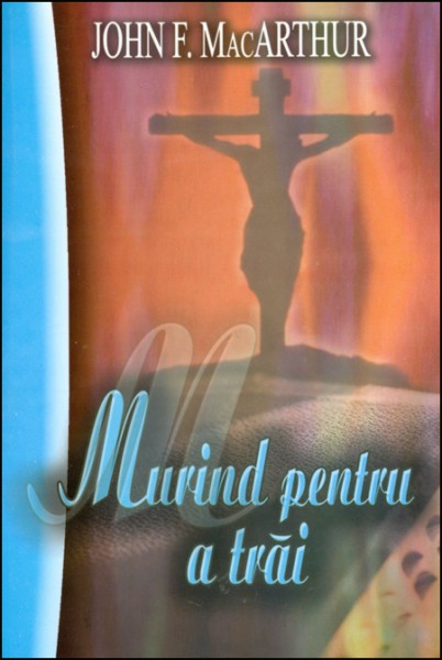 Murind pentru a trai - Comentariu Biblic - Romani, cap.6