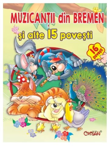 Muzicantii din Bremen si alte 15 povesti - Povestiri pentru copii (3-7 ani) Muzicantii din Bremen si alte 15 povesti - Povestiri pentru copii (3-7 ani)