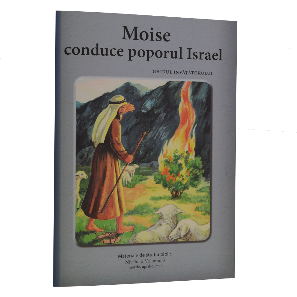 Niv.2 Vol.3 – GHID Moise conduce poporul Israel - Scoala Duminicala Niv.2 Vol.3 – GHID Moise conduce poporul Israel - Scoala Duminicala