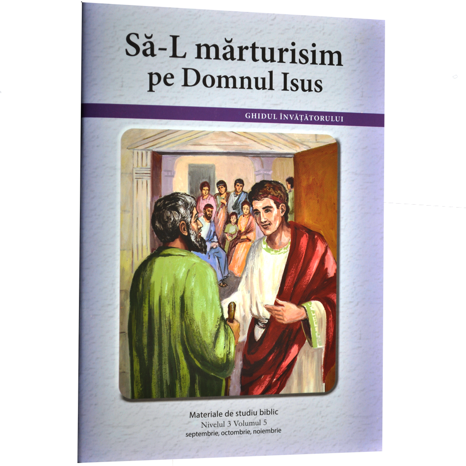 Niv.3 Vol.5 – GHID Să-L mărturisim pe Domnul Isus - Scoala Duminicala Niv.3 Vol.5 – GHID Să-L mărturisim pe Domnul Isus - Scoala Duminicala