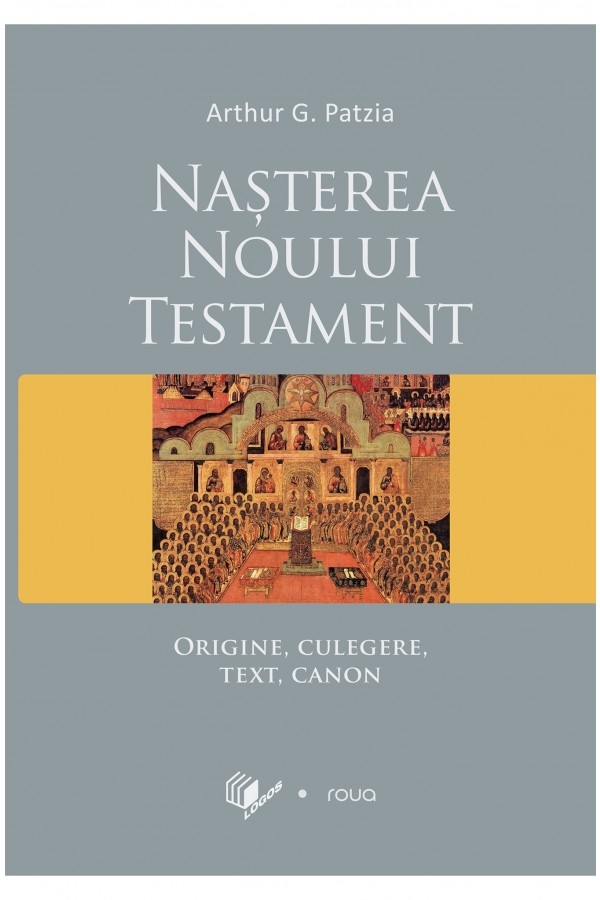 Nașterea Noului Testament - Origine, culegere, text, canon Nașterea Noului Testament - Origine, culegere, text, canon