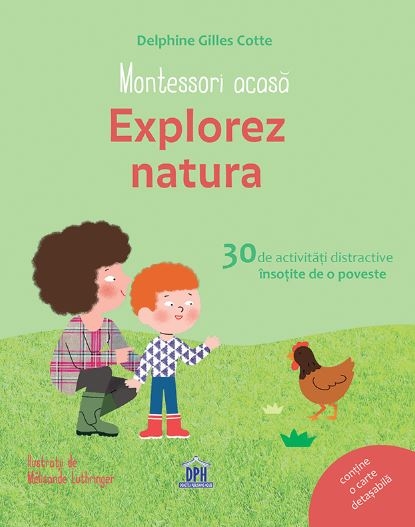 Montessori acasa - Explorez natura - 30 de activitati distractive insotite de o poveste Montessori acasa - Explorez natura - 30 de activitati distractive insotite de o poveste