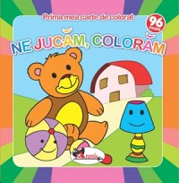 Ne jucam, coloram - Prima mea carte de colorat Ne jucam, coloram - Prima mea carte de colorat
