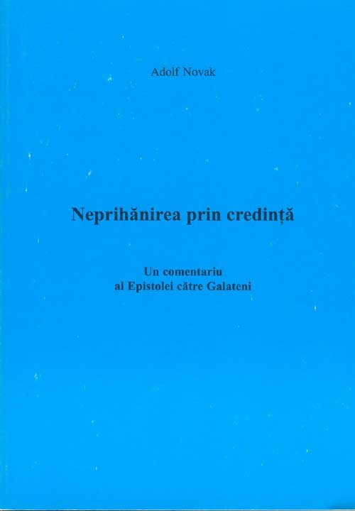 Neprihanirea prin credinta - Un comentariu al Epistolei catre Galateni