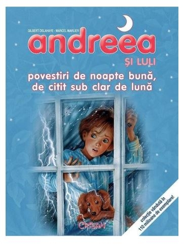 Andreea si Luli - Povestiri de noapte buna, de citit sub clar de luna (5-10 ani) Andreea si Luli - Povestiri de noapte buna, de citit sub clar de luna (5-10 ani)