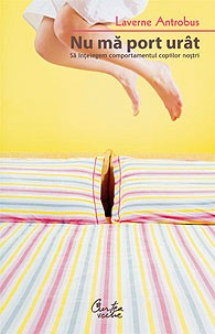 Nu mă port urât - Să înţelegem comportamentul copiilor noştri Nu mă port urât - Să înţelegem comportamentul copiilor noştri