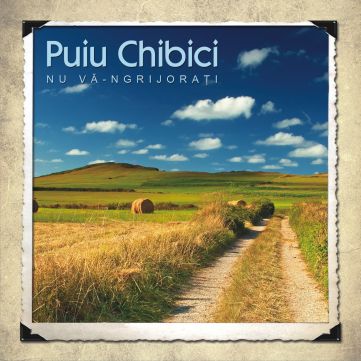 Muzica crestina Puiu Chibici - CD Nu va-ngrijorati, vol.3 Muzica crestina Puiu Chibici - CD Nu va-ngrijorati, vol.3