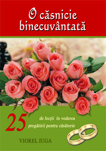 O căsnicie binecuvântată - 25 de lectii in vederea pregatirii pentru casatorie, Cursul 2 O căsnicie binecuvântată - 25 de lectii in vederea pregatirii pentru casatorie, Cursul 2