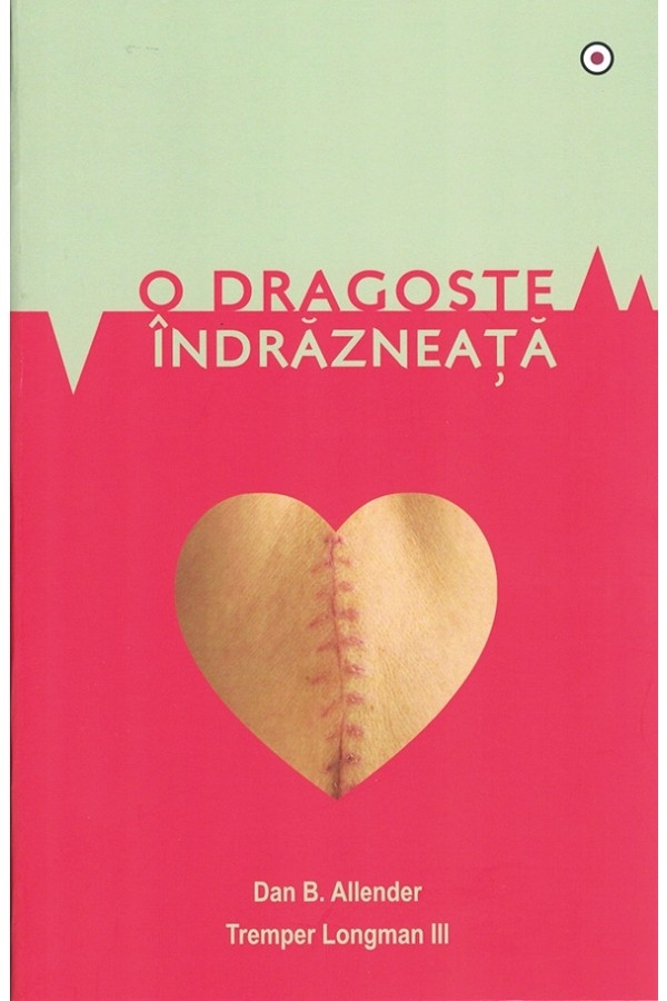 O dragoste îndrăzneață - Dezvoltare spirituală O dragoste îndrăzneață - Dezvoltare spirituală