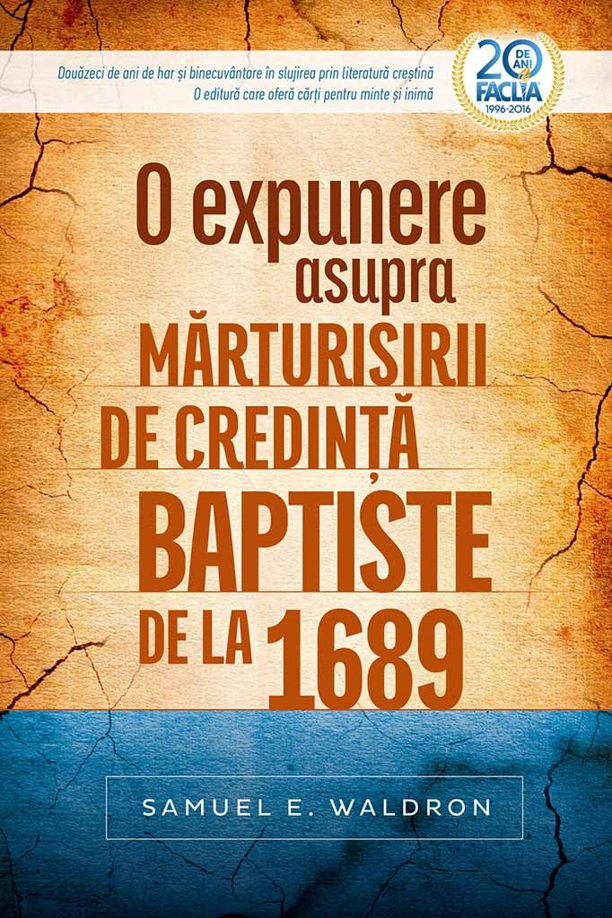 O expunere asupra marturisirii de credinta baptiste de la 1689 O expunere asupra marturisirii de credinta baptiste de la 1689