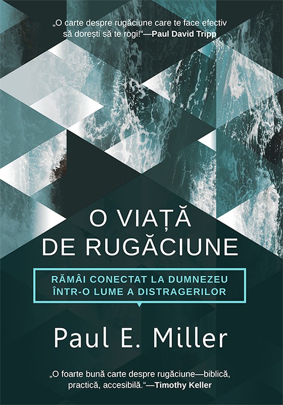 O viata de rugaciune - Ramai conectat la Dumnezeu intr-o lume a distragerilor O viata de rugaciune - Ramai conectat la Dumnezeu intr-o lume a distragerilor