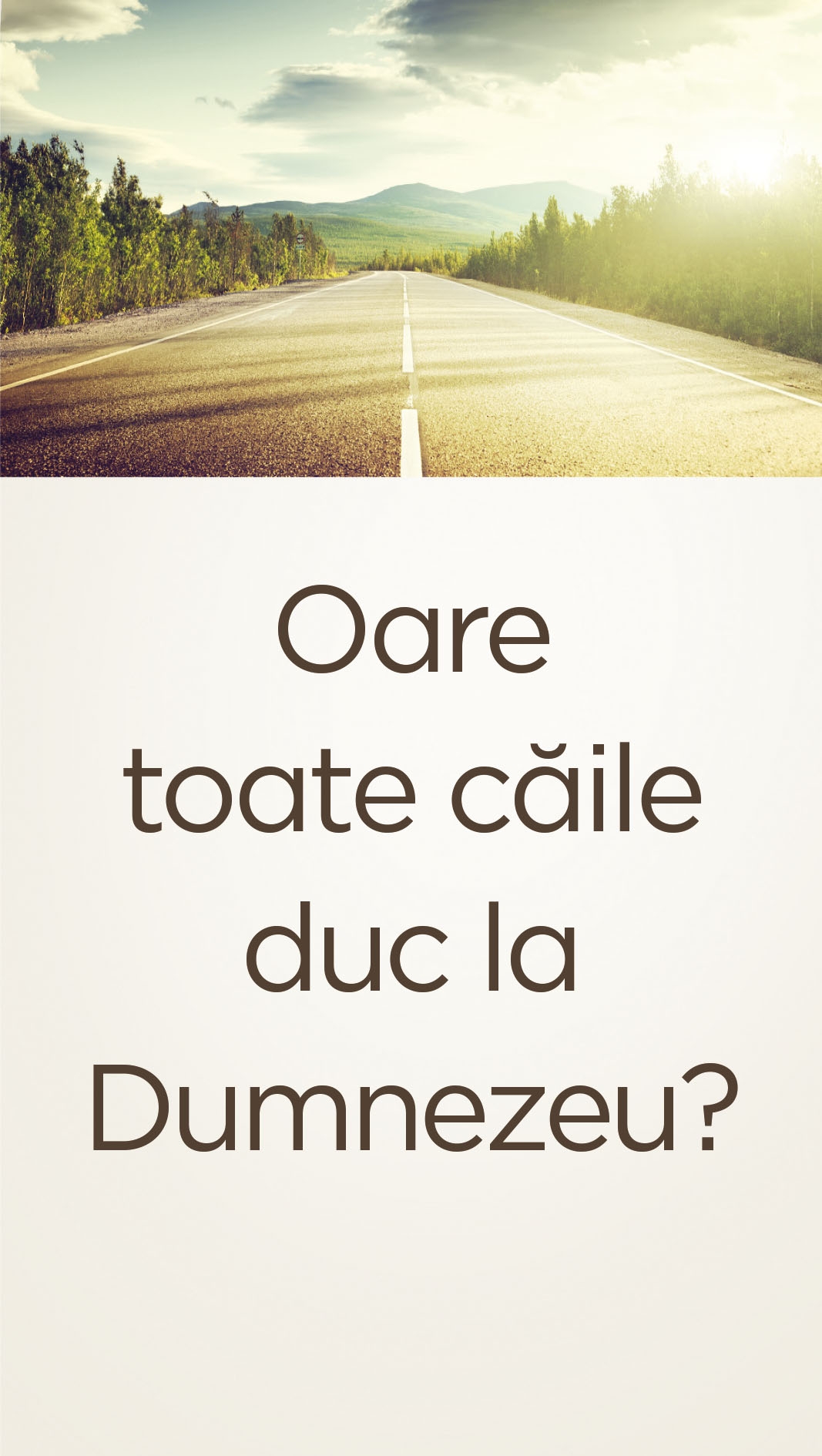 Oare toate căile duc la Dumnezeu? (tractat A 4) Oare toate căile duc la Dumnezeu? (tractat A 4)