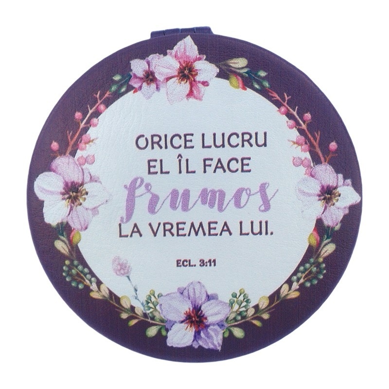 Oglinda de poseta - "Orice lucru El il face frumos la vremea Lui" Oglinda de poseta - "Orice lucru El il face frumos la vremea Lui"