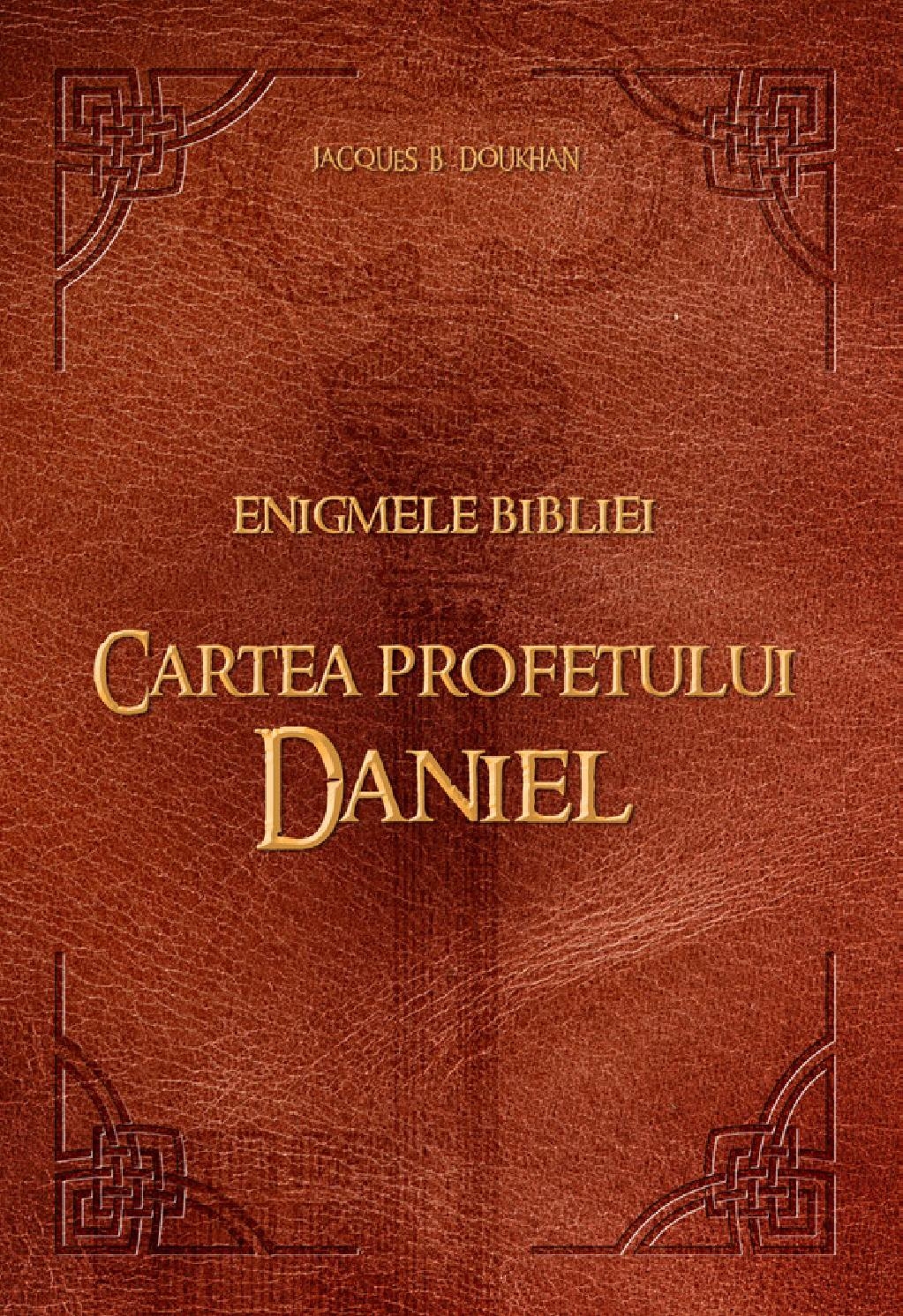Enigmele Bibliei – Cartea profetului Daniel Enigmele Bibliei – Cartea profetului Daniel