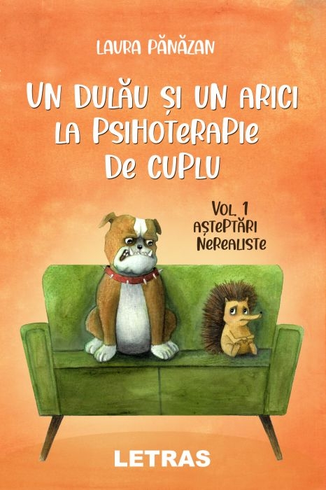 Un dulău și un arici la psihoterapie de cuplu. Volumul 1 - Așteptări nerealiste Un dulău și un arici la psihoterapie de cuplu. Volumul 1 - Așteptări nerealiste