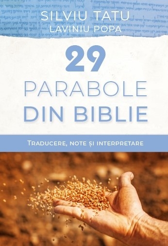 29 parabole din Biblie - Traducere, note și interpretare 29 parabole din Biblie - Traducere, note și interpretare