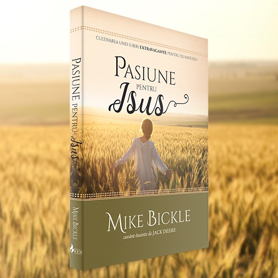 Pasiune pentru Isus - CULTIVAREA UNEI IUBIRI EXTRAVAGANTE PENTRU DUMNEZEU Pasiune pentru Isus - CULTIVAREA UNEI IUBIRI EXTRAVAGANTE PENTRU DUMNEZEU