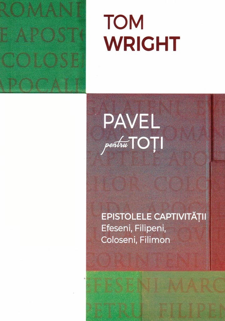 Comentariu biblic: Pavel pentru toti, Efeseni, Filipeni, Coloseni, Filimon - Epistolele captivitatii