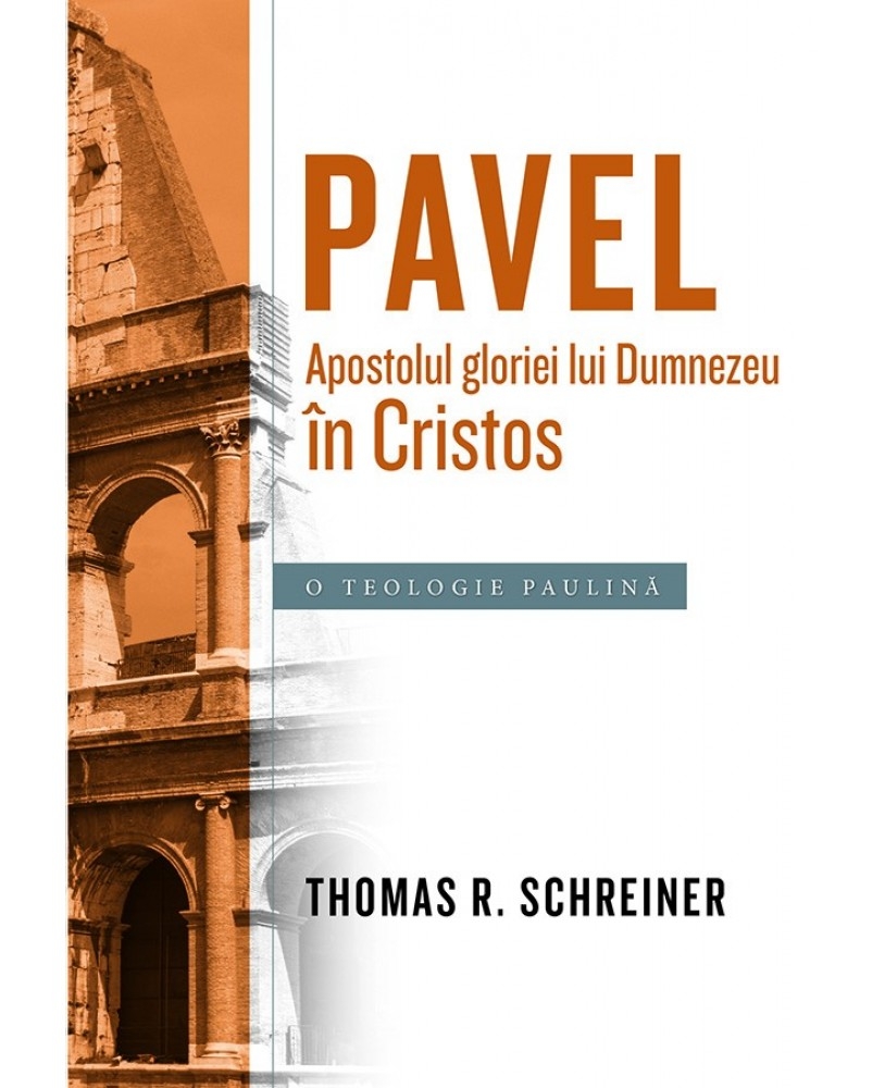 Pavel, Apostolul gloriei lui Dumnezeu în Cristos. O teologie paulină Pavel, Apostolul gloriei lui Dumnezeu în Cristos. O teologie paulină