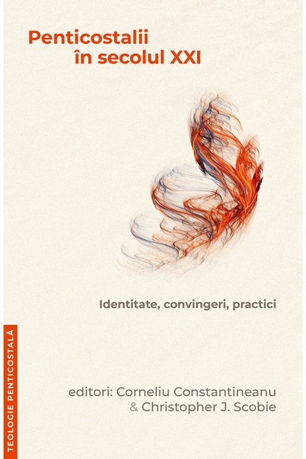 Penticostalii în secolul XXI. Identitate, convingeri, practici Penticostalii în secolul XXI. Identitate, convingeri, practici
