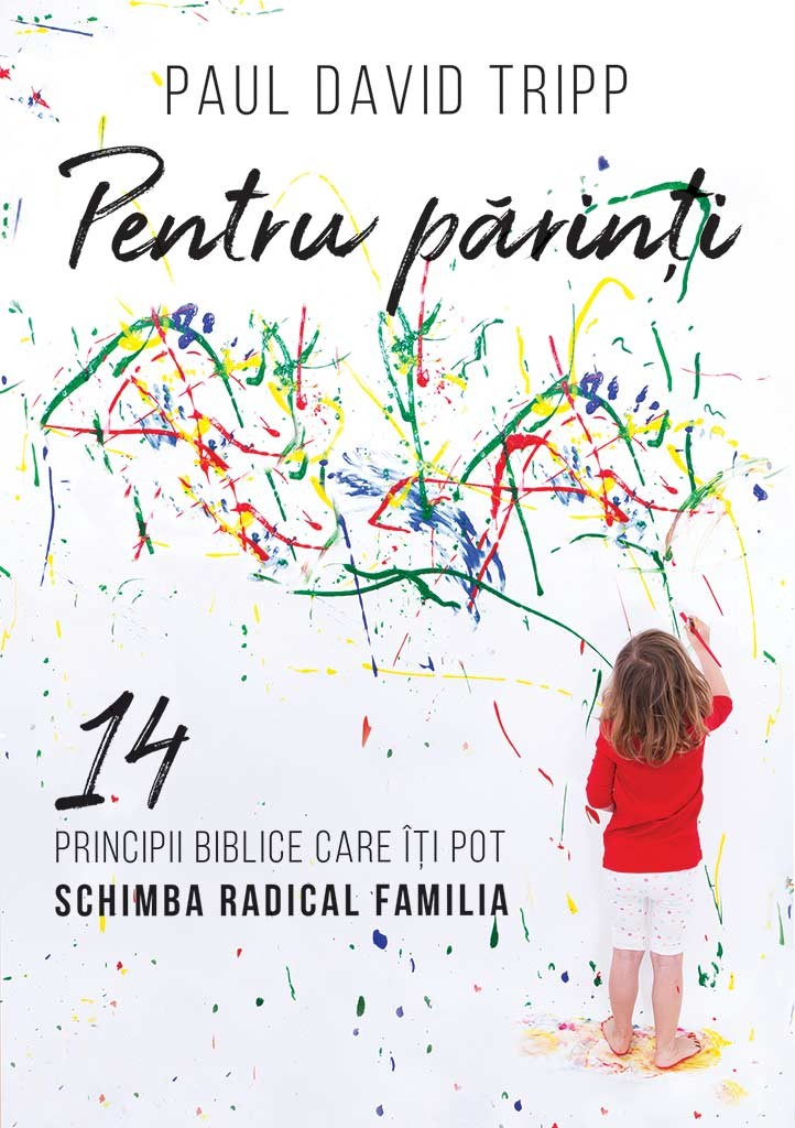Pentru parinti. 14 principii biblice care iti pot schimba radical familia Pentru parinti. 14 principii biblice care iti pot schimba radical familia