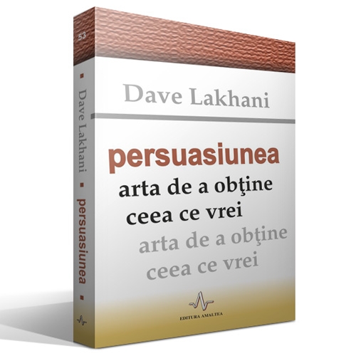 Persuasiunea arta de a obtine ceea ce vrei