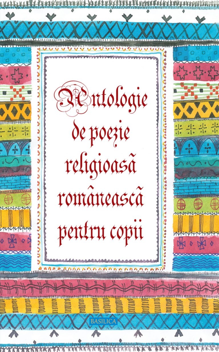 Antologie de poezie religioasă românească pentru copii - poezii ortodoxe Antologie de poezie religioasă românească pentru copii - poezii ortodoxe