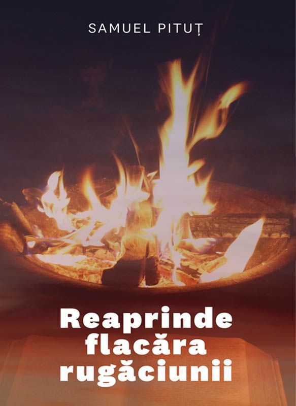 Reaprinde flacăra rugăciunii - Dezvoltare Spirituală