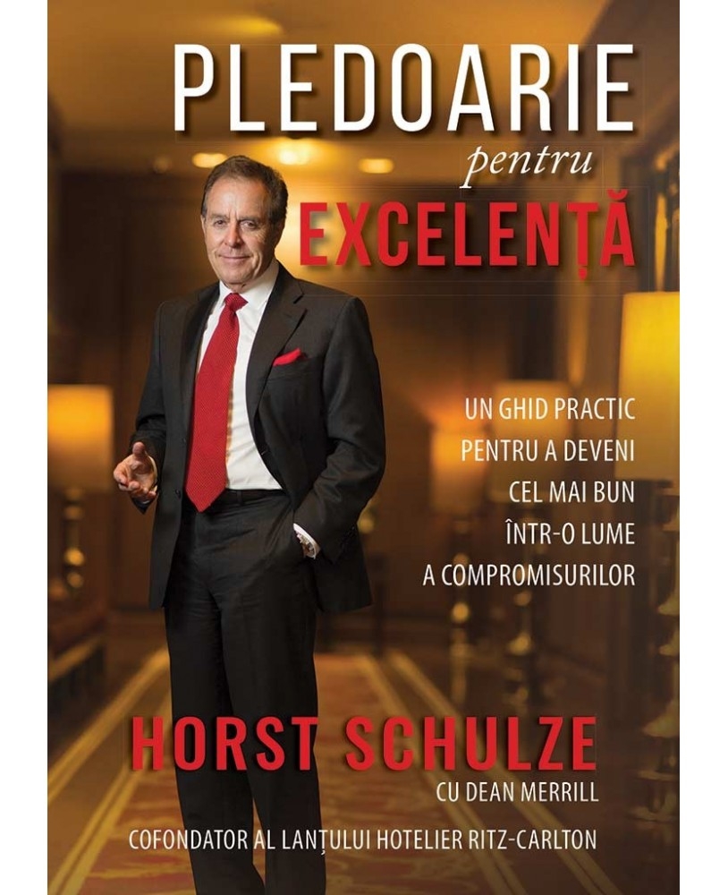 Pledoarie pentru excelenta - Un ghid practic pentru a deveni cel mai bun intr-o lume a compromisurilor Pledoarie pentru excelenta - Un ghid practic pentru a deveni cel mai bun intr-o lume a compromisurilor