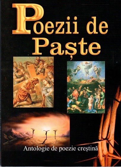 Poezii de Paste. Antologie de poezie crestina Poezii de Paste. Antologie de poezie crestina