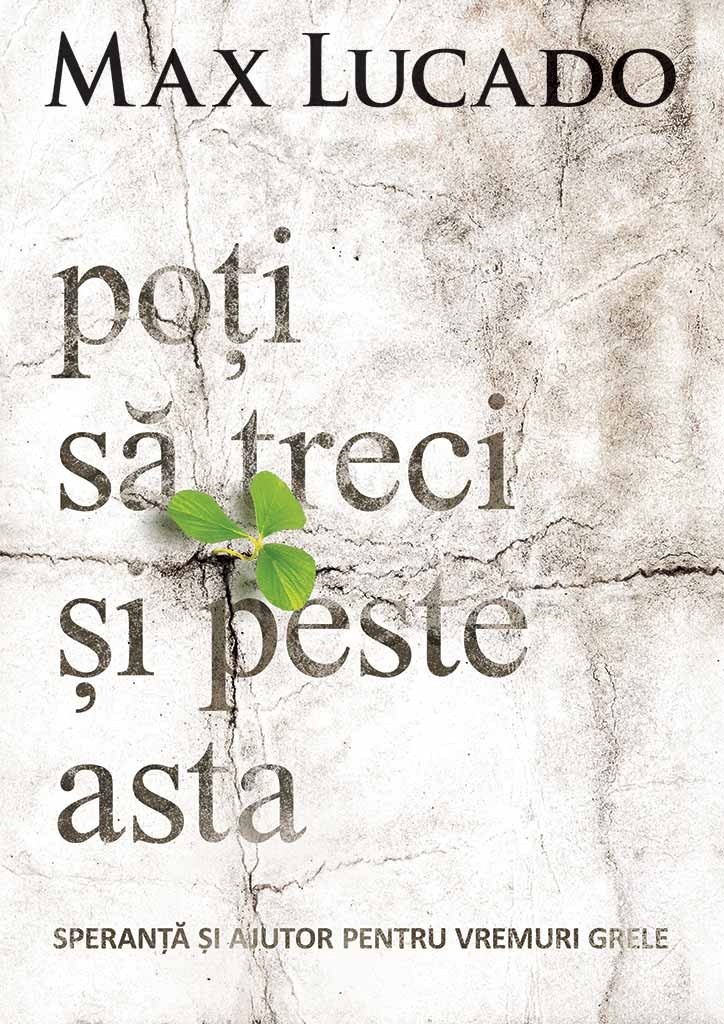 Poti sa treci si peste asta - Speranta si ajutor pentru vremuri grele Poti sa treci si peste asta - Speranta si ajutor pentru vremuri grele
