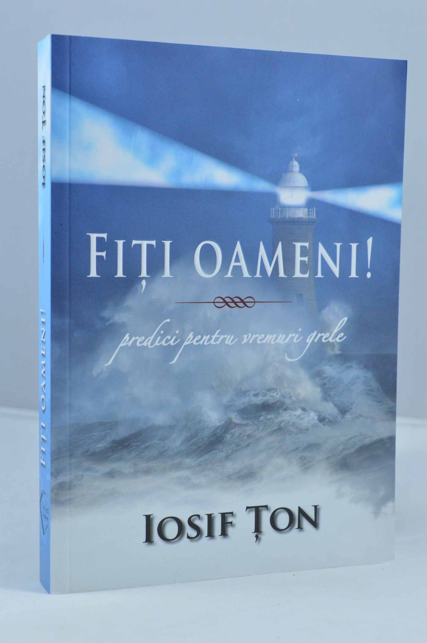 Fiti oameni - predici pentru vremuri grele Fiti oameni - predici pentru vremuri grele