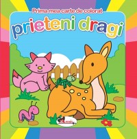 Prieteni dragi - prima mea carte de colorat Prieteni dragi - prima mea carte de colorat