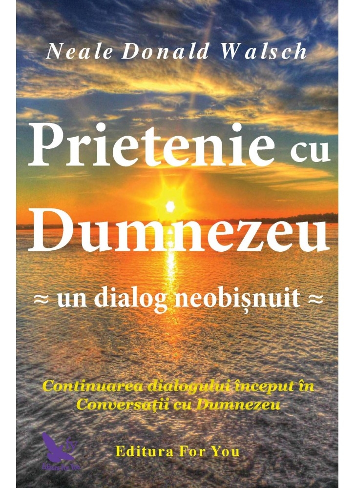 Prietenie cu Dumnezeu - Un dialog neobișnuit Prietenie cu Dumnezeu - Un dialog neobișnuit