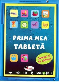 Prima mea tableta - Colorezi si te distrezi Prima mea tableta - Colorezi si te distrezi