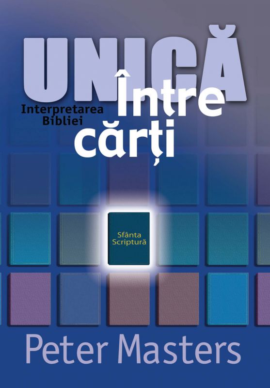 Interpretarea Bibliei: Unica intre carti Interpretarea Bibliei: Unica intre carti