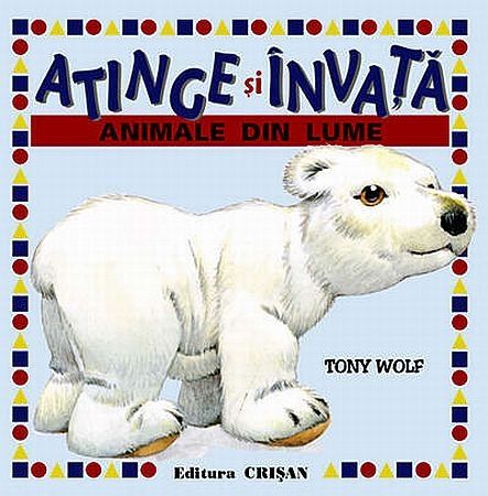 Animale din lume (Atinge şi învaţă), Tony Wolf Animale din lume (Atinge şi învaţă), Tony Wolf