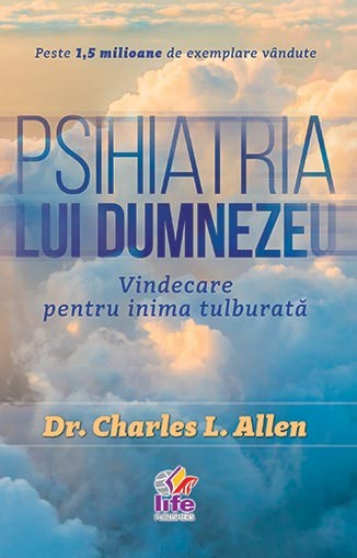 Psihiatria lui Dumnezeu. Vindecare pentru inima tulburata Psihiatria lui Dumnezeu. Vindecare pentru inima tulburata