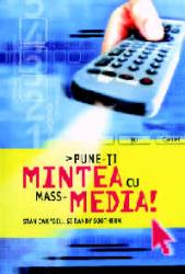 Pune-ti mintea cu mass-media