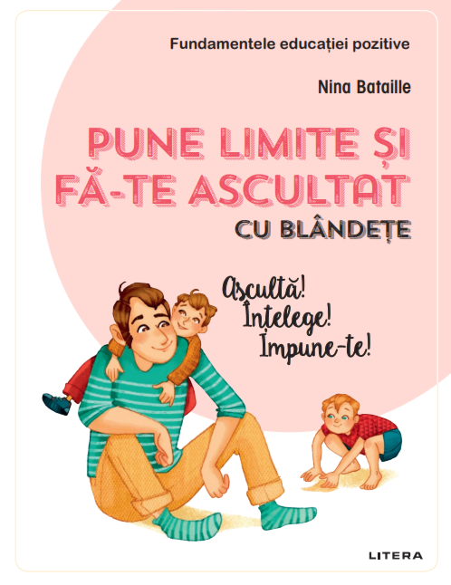 Pune limite și fă-te ascultat cu blândețe - Fundamentele  educației creștine
