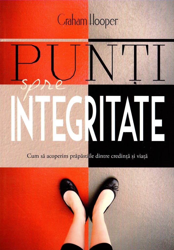 Punti spre integritate - Cum să acoperim prăpăstiile dintre credință și viață Punti spre integritate - Cum să acoperim prăpăstiile dintre credință și viață