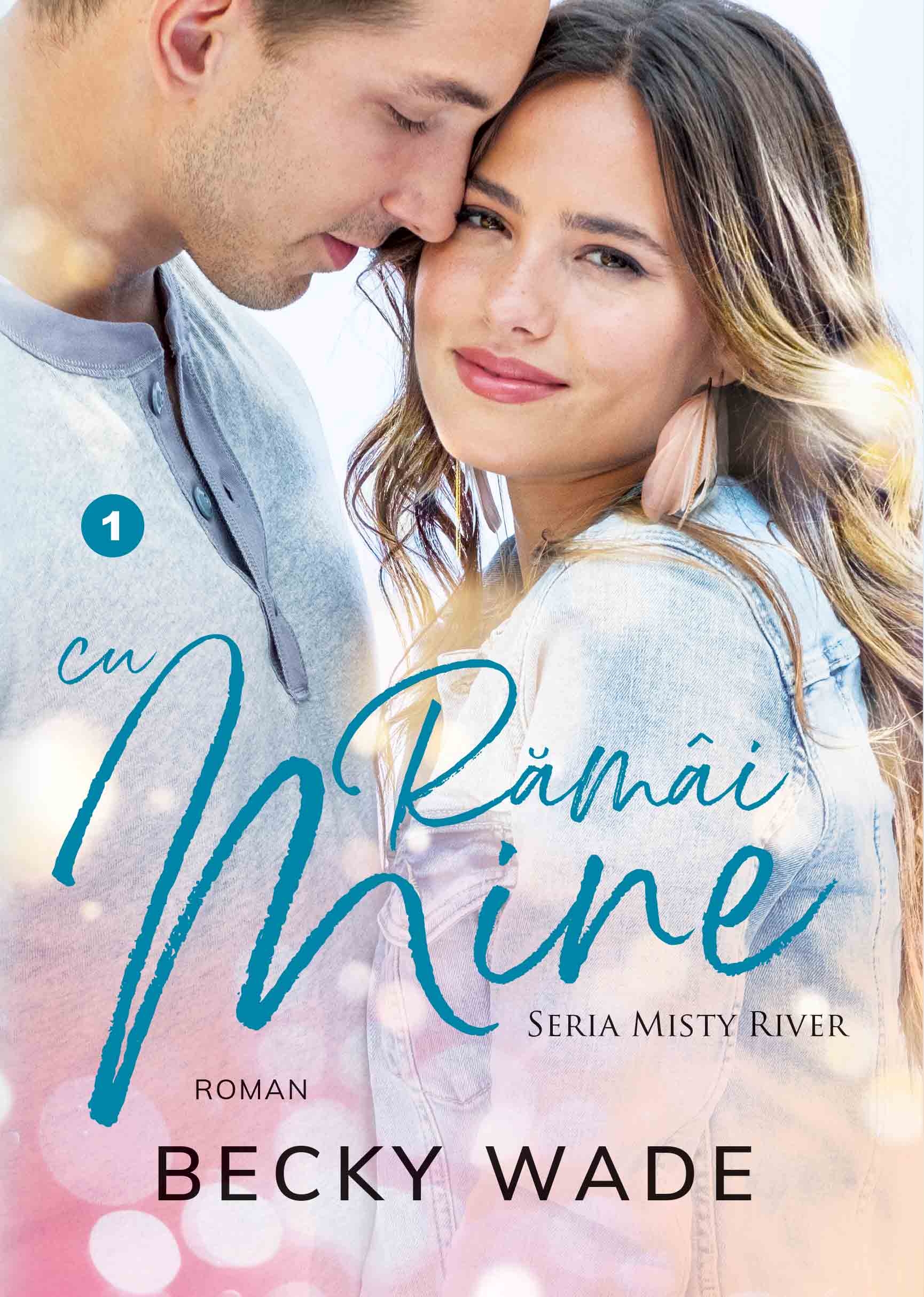 Rămâi cu mine (Seria Misty River vol. 1) Rămâi cu mine (Seria Misty River vol. 1)