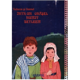 Rebeca si Daniel intr-un orasel numit Betleem (carte cu ilustratii) Rebeca si Daniel intr-un orasel numit Betleem (carte cu ilustratii)