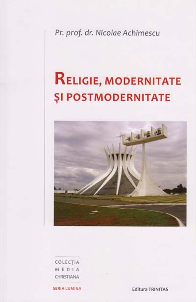 Religie, Modernitate si Postmodernitate Religie, Modernitate si Postmodernitate