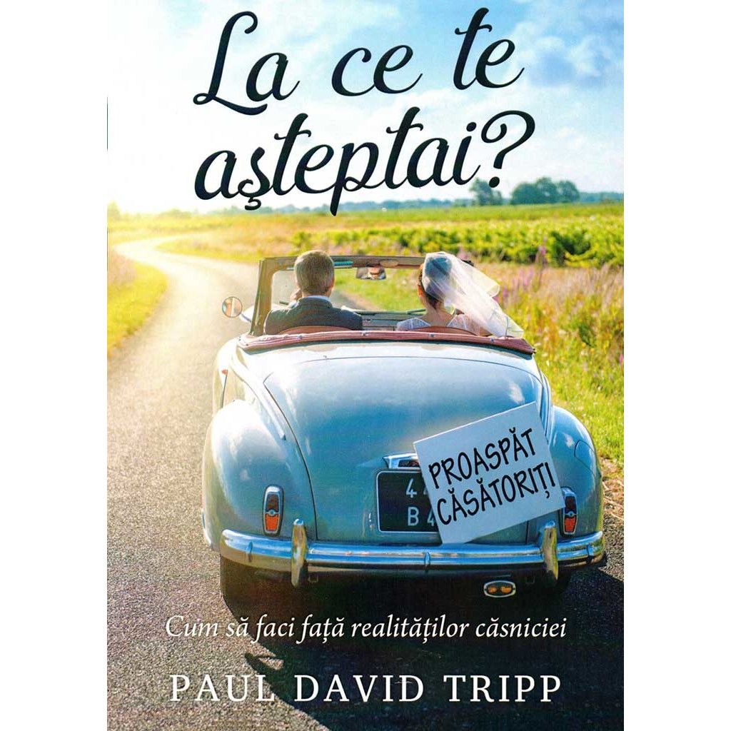 La ce te asteptai? Cum sa faci fata realitatilor casniciei - Casnicie crestina La ce te asteptai? Cum sa faci fata realitatilor casniciei - Casnicie crestina