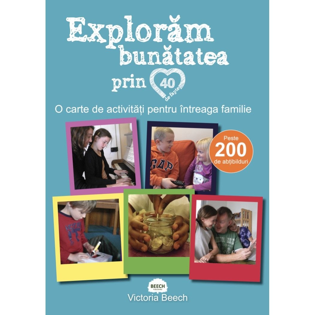 Exploram bunatatea prin 40 de fapte - O carte de activitati pentru intreaga familie Exploram bunatatea prin 40 de fapte - O carte de activitati pentru intreaga familie