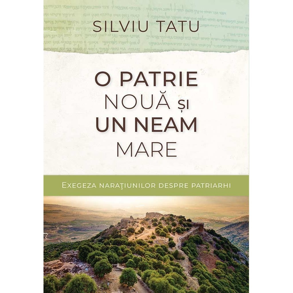 O patrie noua si un neam mare - Exegeza naratiunilor despre patriarhi O patrie noua si un neam mare - Exegeza naratiunilor despre patriarhi