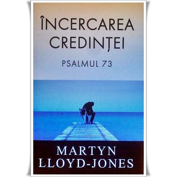Incercarea credintei - Psalmul 73 Incercarea credintei - Psalmul 73