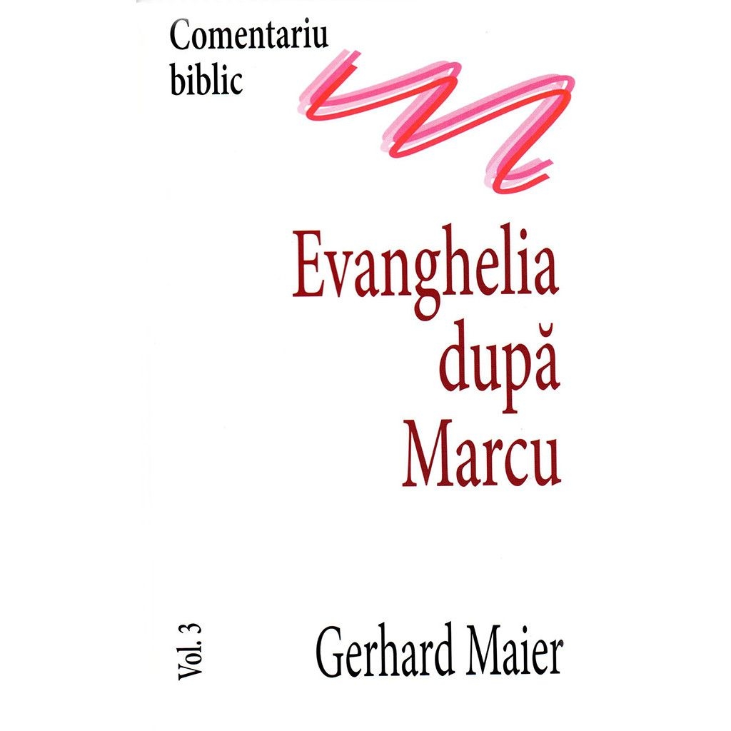 Comentariu Biblic vol.3 - Evanghelia dupa Marcu