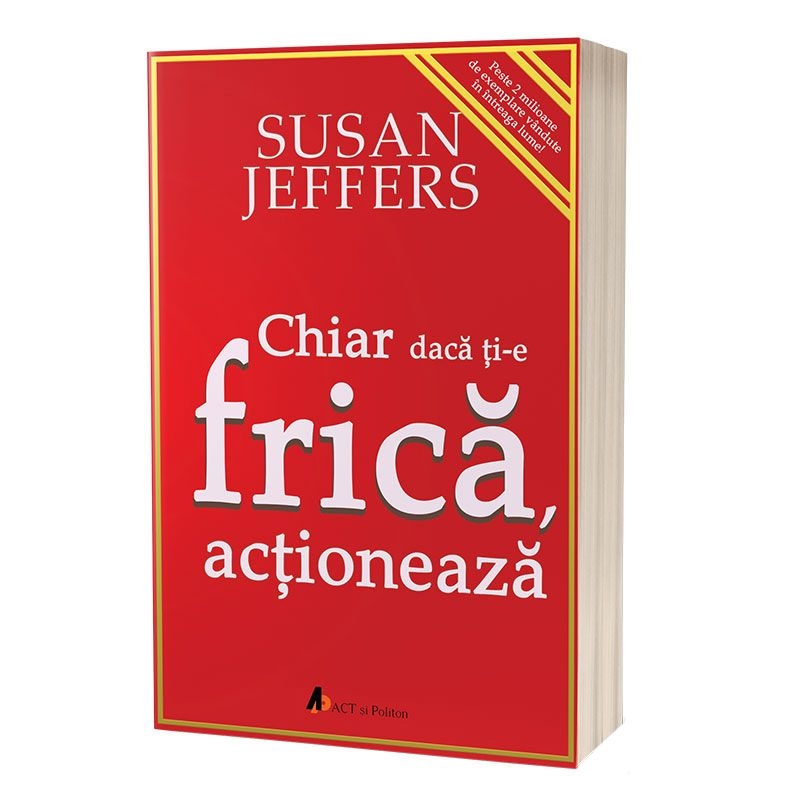 Chiar daca ti-e frica… actioneaza - Dezvoltare personală